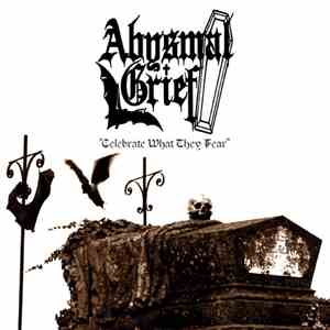 Abysmal Grief - Celebrate What They Fear download mp3 flac