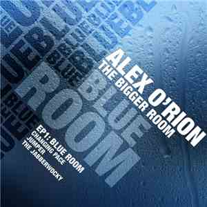 Alex O'Rion - The Bigger Room EP1: Blue Room download mp3 flac