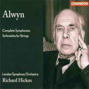 Alwyn, London Symphony Orchestra, Richard Hickox - Complete Symphonies / Sinfonietta For Strings download mp3 flac