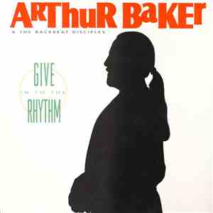 Arthur Baker And The Backbeat Disciples - Give In To The Rhythm download mp3 flac