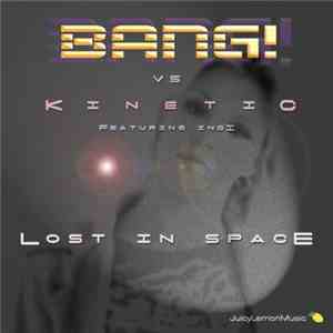 Bang! vs. Kinetic  Featuring Indi - Lost In Space download mp3 flac