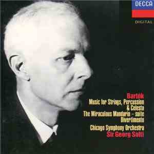 Bartók, Chicago Symphony Orchestra, Sir Georg Solti - Music For Strings, Percussion & Celesta/The Miraculous Mandarin-Suite/Divertimento download free