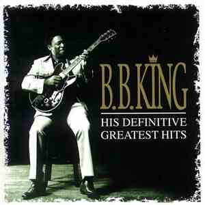 B.B. King - His Definitive Greatest Hits download mp3 flac