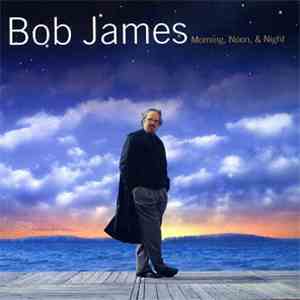 Bob James - Morning, Noon & Night download mp3 flac