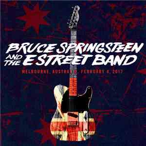 Bruce Springsteen & The E-Street Band - Melbourne, Australia, February 4, 2017 download mp3 flac