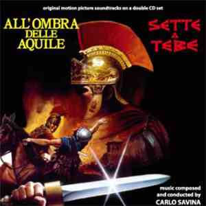 Carlo Savina - Sette A Tebe / All'Ombra Delle Aquile (Original Soundtracks On A Double CD Set) download mp3 flac