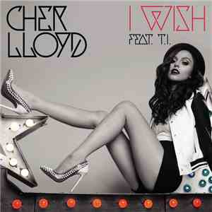 Cher Lloyd Feat. T.I. - I Wish download mp3 flac