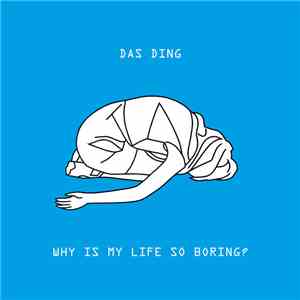 Das Ding - Why Is My Life So Boring? download mp3 flac