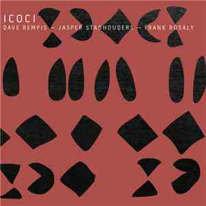 Dave Rempis, Jasper Stadhouders, Frank Rosaly - ICOCI download mp3 flac