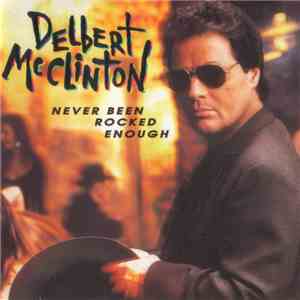 Delbert McClinton - Never Been Rocked Enough download mp3 flac