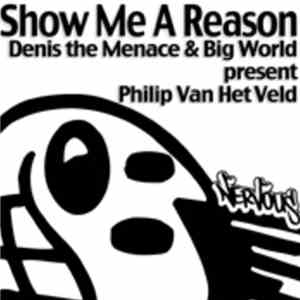 Denis The Menace & Big World Presents Philipp Van Het Veld - Show Me A Reason download mp3 flac