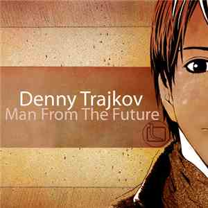 Denny Trajkov - Man From The Future download free