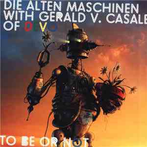 Die Alten Maschinen With Gerald V. Casale Of Devo - To Be Or Not download mp3 flac