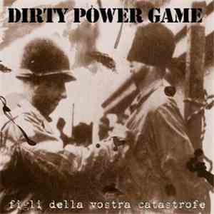 Dirty Power Game - Figli Della Vostra Catastrofe download mp3 flac