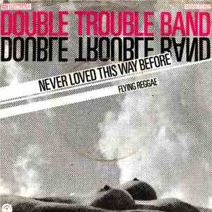 Double Trouble Band - Never Loved This Way Before download mp3 flac