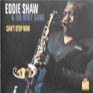 Eddie Shaw & The Wolf Gang - Can't Stop Now download mp3 flac