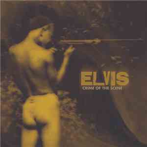 Elvis  - Crime Of The Scene download mp3 flac