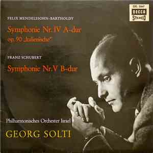 Felix Mendelssohn Bartholdy / Franz Schubert, Philharmonisches Orchester Israel, Georg Solti - Symphonie Nr. IV A-dur Op. 90 „Italienische“ / Symphonie Nr. V B-dur download mp3 flac
