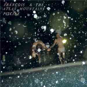Frànçois & The Atlas Mountains - Piscine download mp3 flac