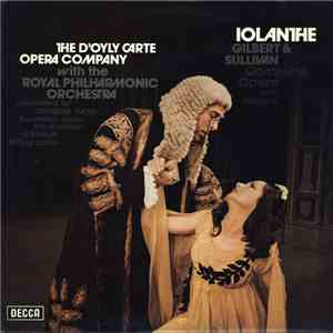 Gilbert & Sullivan, The D'Oyly Carte Opera Company, The Royal Philharmonic Orchestra Conducted By Royston Nash - Iolanthe Complete Opera With Dialogue download mp3 flac