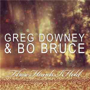 Greg Downey & Bo Bruce - These Hands I Hold download mp3 flac