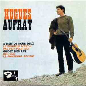 Hugues Aufray - À Bientôt Nous Deux / Le Bonheur N'est-Il Pas Fait Pour Moi / Guidez Mes Pas / Dès Que Le Printemps Revient download mp3 flac