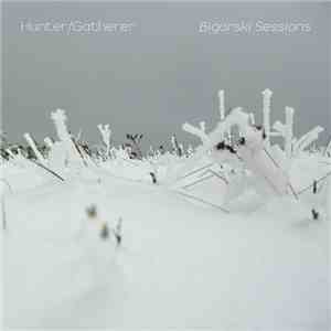 Hunter/Gatherer - Bigorski Sessions download mp3 flac