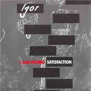 Igor - I Can Techno Satisfaction download mp3 flac