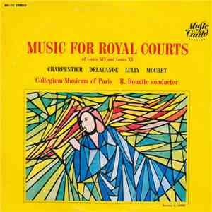 J. B. Lully - M. R. Delalande - M. A. Charpentier - J. J. Mouret With Collegium Musicum De Paris Directed By Roland Douatte - Music for Royal Courts Of Louis XIV And Louis XV download mp3 flac