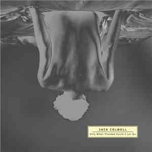 Jack Colwell - Only When Flooded Could I Let Go download mp3 flac