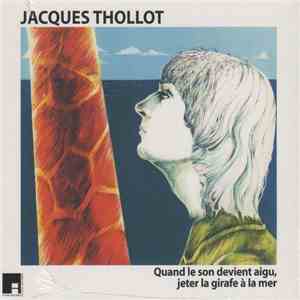 Jacques Thollot - Quand Le Son Devient Aigu, Jeter La Girafe À La Mer download mp3 flac