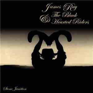 James Ray & The Black Hearted Riders - Stone Junction download mp3 flac