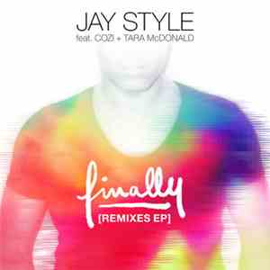 Jay Style Feat. Cozi + Tara McDonald - Finally (Remixes EP) download mp3 flac
