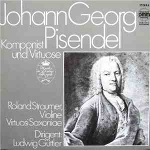 Johann Georg Pisendel - Roland Straumer, Virtuosi Saxoniae Dirigent Ludwig Güttler - Johann Georg Pisendel - Komponist Und Virtuose download mp3 flac