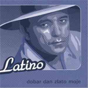 Latino  - Dobar Dan Zlato Moje download mp3 flac