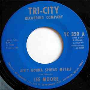 Lee Moore  - Ain't Gonna Spread Myself / I Been Down Too Long download mp3 flac