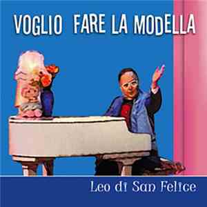 Leo Di San Felice - Voglio Fare La Modella download mp3 flac