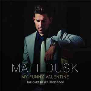 Matt Dusk - My Funny Valentine: The Chet Baker Songbook download mp3 flac