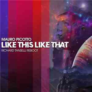 Mauro Picotto - Like This Like That (Richard Tanselli Reboot) download mp3 flac