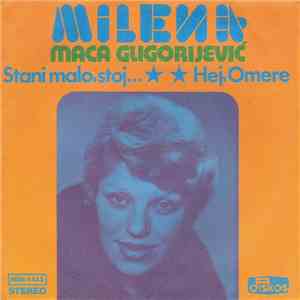Milena Maca Gligorijević - Stani Malo, Stoj ... / Hej, Omere download mp3 flac