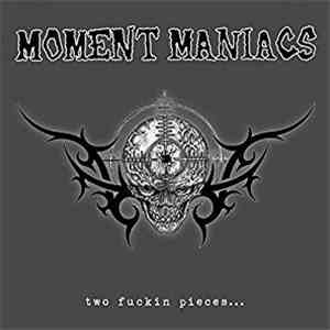 Moment Maniacs - Two Fuckin Pieces... download mp3 flac