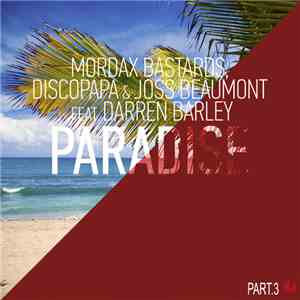 Mordax Bastards, Discopapa, Joss Beaumont Feat. Darren Barley - Paradise, Pt. 3 download mp3 flac