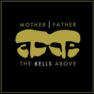 Mother/Father - The Bells Above download mp3 flac