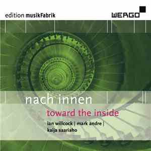 MusikFabrik - Ian Willcock | Mark Andre | Kaija Saariaho - Nach Innen | Toward The Inside download mp3 flac