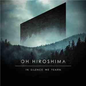 Oh Hiroshima - In Silence We Yearn download mp3 flac
