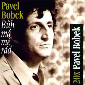 Pavel Bobek - Bůh Má Mě Rád (20x Pavel Bobek) download mp3 flac