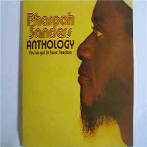 Pharoah Sanders - Anthology - You've Got To Have Freedom download mp3 flac