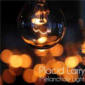 Placid Larry - Melancholy Light download mp3 flac