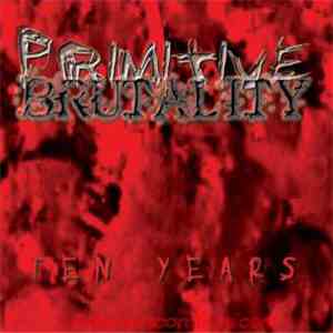 Primitive Brutality - Ten Years download free