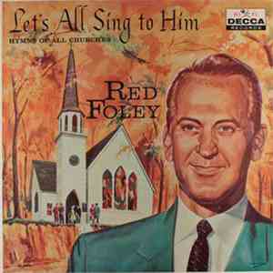 Red Foley - Let's All Sing To Him: Hymns Of All Churches download mp3 flac
